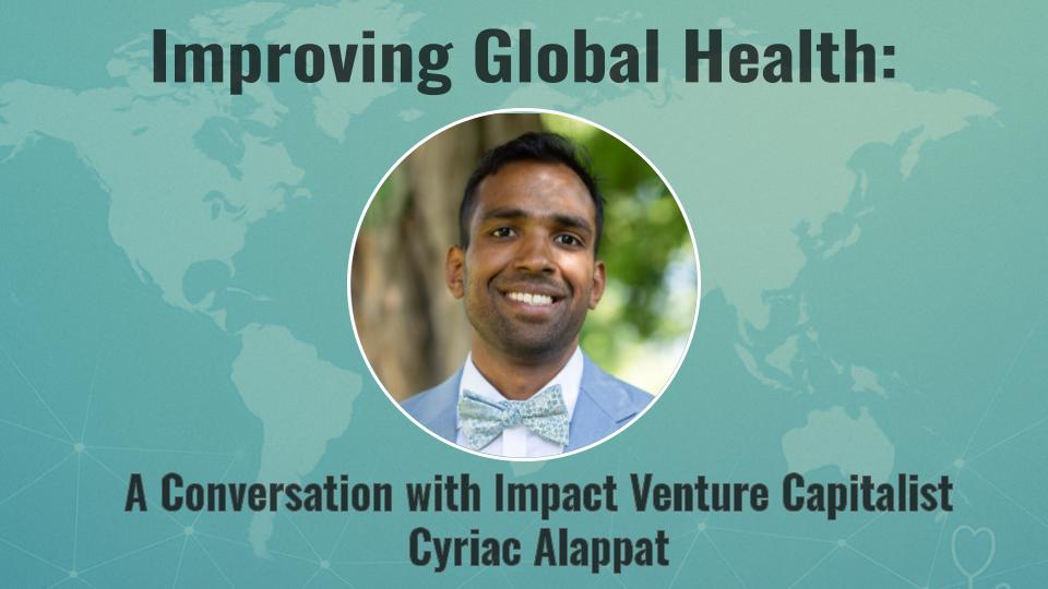 S3E7 Improving Global Health:A Conversation with Impact Venture Investor Cyriac&nbsp;Alappat